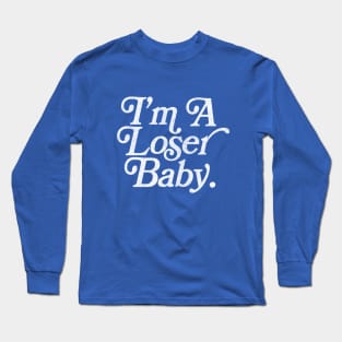 I'm A Loser Baby ---- 90s Kid Design Long Sleeve T-Shirt